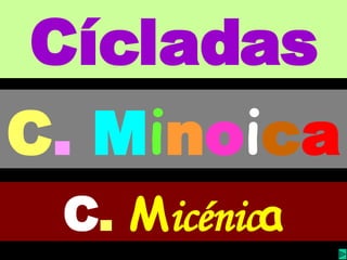 Cícladas C .   M i n o i c a C .   M icénic a 