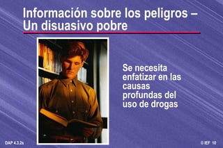 Información sobre los peligros – Un disuasivo pobre Se necesita enfatizar en las causas profundas del uso de drogas 
