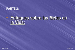 PARTE 2: Enfoques sobre las Metas en la Vida:   