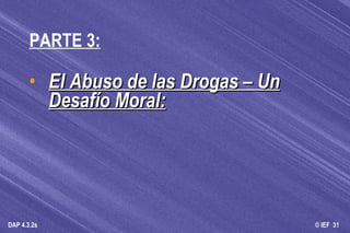 PARTE 3: El Abuso de las Drogas – Un Desafío Moral: 