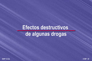 Efectos destructivos  de algunas drogas 