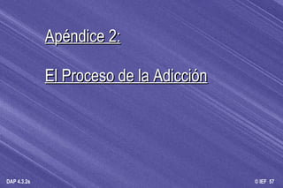 Apéndice 2: El Proceso de la Adicción 