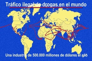 Tráfico ilegal de drogas en el mundo Una industria de 500.000 millones de dólares al año 
