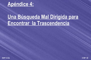 Apéndice 4: Una Búsqueda Mal Dirigida para Encontrar  la Trascendencia   