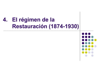4. El régimen de la
   Restauración (1874-1930)
 