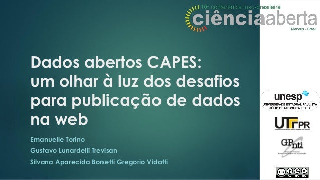 Dados abertos CAPES:
um olhar à luz dos desafios
para publicação de dados
na web
Emanuelle Torino
Gustavo Lunardelli Trevi...
