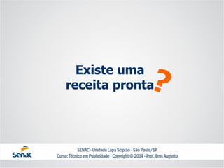 Existe umareceita pronta  
