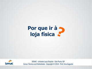 Por que ir àloja física  