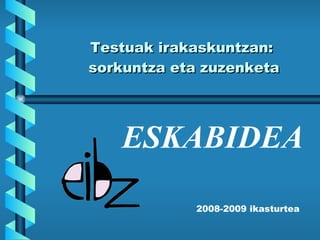 Testuak irakaskuntzan:  sorkuntza eta zuzenketa 2008-2009 ikasturtea ESKABIDEA 