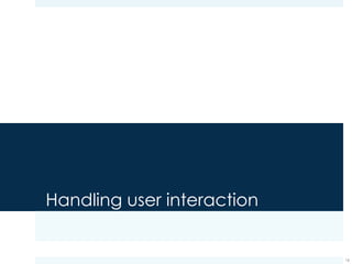 Events
¤ User interacts with the interface so as to execute specific
tasks
¤ Every action the user performs while interacting with the
user interface triggers an event
¤ Examples: click, hardware key press, touch
¤ The application captures the event and consequently
adopts a specific behavior in response of that event
¤ A note for the Web developers: the approach is totally
similar to the one that you adopt when using JavaScript
16
 