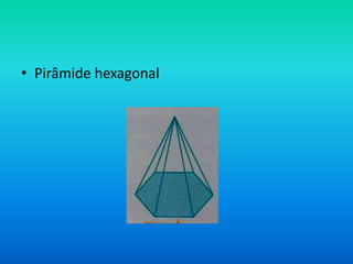 • Pirâmide hexagonal
 