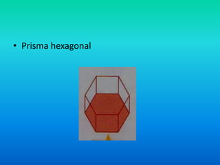 • Prisma hexagonal
 