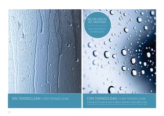 MEJOR PRECIO
                                       DEL MERCADO

                                        MELHOR PREÇO
                                         DO MERCADO




     SIN TEKNOCLEAN / SEM TEKNOCLEAN   CON TEKNOCLEAN / COM TEKNOCLEAN
                                       Tratamiento incluido de serie en Belus, Alhambra, Steel, Moon y Vita
                                       Tratamento incluído de série em Belus, Alhambra, Steel, Moon y Vita



12
 