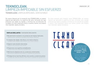TEKNOCLEAN,
LIMPIEZA IMPECABLE SIN ESFUERZO
TEKNOCLEAN, LIMPEZA IMPECÁVEL SEM ESFORÇO

De nuestra obsesión por la innovación nace TEKNOCLEAN, un sistema          Da nossa obsessão pela inovação, nasce TEKNOCLEAN, um sistema
especial que aplicamos a la superficie del vidrio, formando una capa       especial que aplicamos à superfície do vidro, formando uma camada
protectora que repele los líquidos y minimiza las incrustaciones de        protectora que repele os líquidos e minimiza as incrustações de sujidade
suciedad y cal. Este tratamiento ofrece a nuestros clientes una limpieza   e calcário. Este tratamento oferece aos nossos clientes uma limpeza
más impecable, rápida y duradera.	                                         mais impecável, rápida e duradoura.




 Ventajas brillantes / Vantagens brilhantes

 • Recubrimiento resistente a los productos de limpieza habituales.
   Revestimento resistente a produtos de limpeza habituais.

 • Limpieza más rápida, más eficaz y con menor esfuerzo.
   Limpeza mais rápida, mais eficaz e com menor esforço.

 • Aspecto nuevo durante más tiempo.
   Aspecto novo durante mais tempo.
                                                                                                                         Sistema incluido
 • Proporciona una superficie antiadherente.                                                                              de serie en los
   Proporciona uma superfície antiaderente.                                                                               modelos Belus,
                                                                                                                         Alhambra, Steel,
 • Minimiza los depósitos de cal y sustancias contaminantes.                                                                Moon y Vita
   Minimiza os depósitos de calcário e substâncias poluentes.
                                                                                                                         Sistema incluído de
 • Protege de las manchas difíciles como aceites y sustancias grasas.                                                    série nos modelos
   Protege das manchas difíceis como óleos e substâncias gordurosas.                                                      Belus, Alhambra,
                                                                                                                            Steel, Moon
                                                                                                                                y Vita

                                                                                                                                                  13
 
