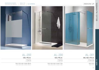 MAMPARAS DE BAÑO         WALK-IN




                                                                                                            BELUS / ALHAMBRA
DIVISÓRIAS DE BANHO      WALK-IN        ALHAMBRA




                             AL-200                           AL-200                   AL-301
                              120 x 195 cm.                    120 x 195 cm.        80 x 160 x 195 cm.




                                                                                                            walk-in
                                     1 Hoja fija                      1 Hoja fija           3 Hojas fijas
                                   1 Folha fixa                     1 Folha fixa          3 Folhas fixas
                 Vidrio decorado modelo Whole      Vidrio decorado modelo Light              Vidrio Azul
                  Vidro decorado modelo Whole       Vidro decorado modelo Light               Vidro Azul

                                                                                                     15
 