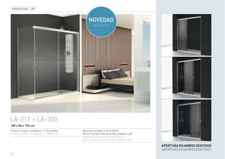 LA-211 + LA-200
180 x 80 x 195 cm.
Frontal 2 hojas correderas + 1 fijo lateral    Aluminio acabado Cromo Brillo.
Frontal 2 folhas corrediças + 1 lateral fixo   Vidrio Transparente decorado modelo Light
                                               Aluminio acabamento Cromo Brilho.
                                               Vidro Transparente decorado modelo Light

                                                                                           APERTURA EN AMBOS SENTIDOS
                                                                                           ABERTURA EM AMBOS SENTIDOS
26
 