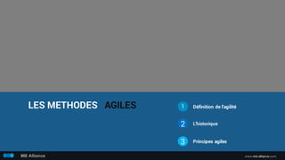LES METHODES AGILES Définition de l’agilité
L’historique
Principes agiles
1
2
3
www.mb-alliance.comMB Alliance
 