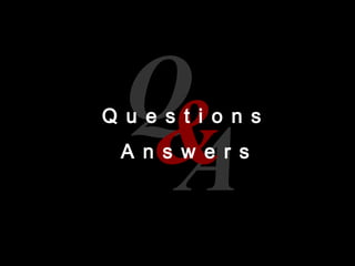 A
Q&Q u e s t i o n s
A n s w e r s
 