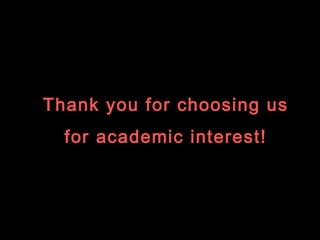 Thank you for choosing us
for academic interest!
 