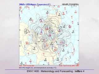 ENVI 1400 : Meteorology and Forecasting : lecture 428
500 hPa height (m), and temperature anomaly (°C)
 