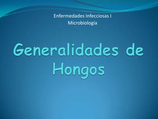 Enfermedades Infecciosas I
      Microbiología
 