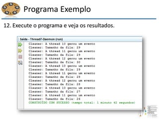 Programa Exemplo
12. Execute o programa e veja os resultados.
 