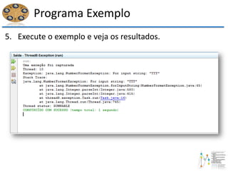 Programa Exemplo
5. Execute o exemplo e veja os resultados.
 