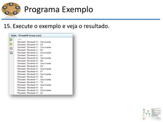 Programa Exemplo
15. Execute o exemplo e veja o resultado.
 