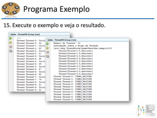 Programa Exemplo
15. Execute o exemplo e veja o resultado.
 