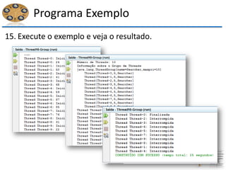 Programa Exemplo
15. Execute o exemplo e veja o resultado.
 