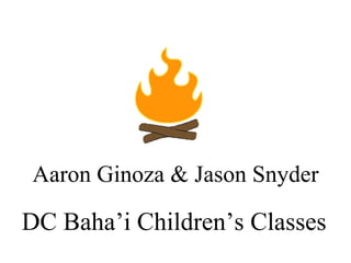 Aaron Ginoza & Jason Snyder DC Baha’i Children’s Classes 
