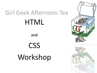 Girl Geek Afternoon Tea HTML  and CSS  Workshop 