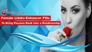 Female Libido Enhancer Pills
To Bring Passion Back into a Relationship
 