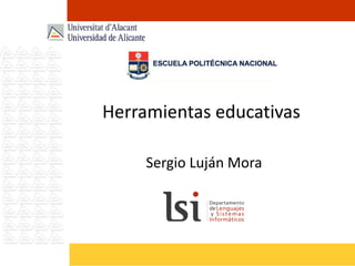 Herramientas educativas Sergio Luján Mora 