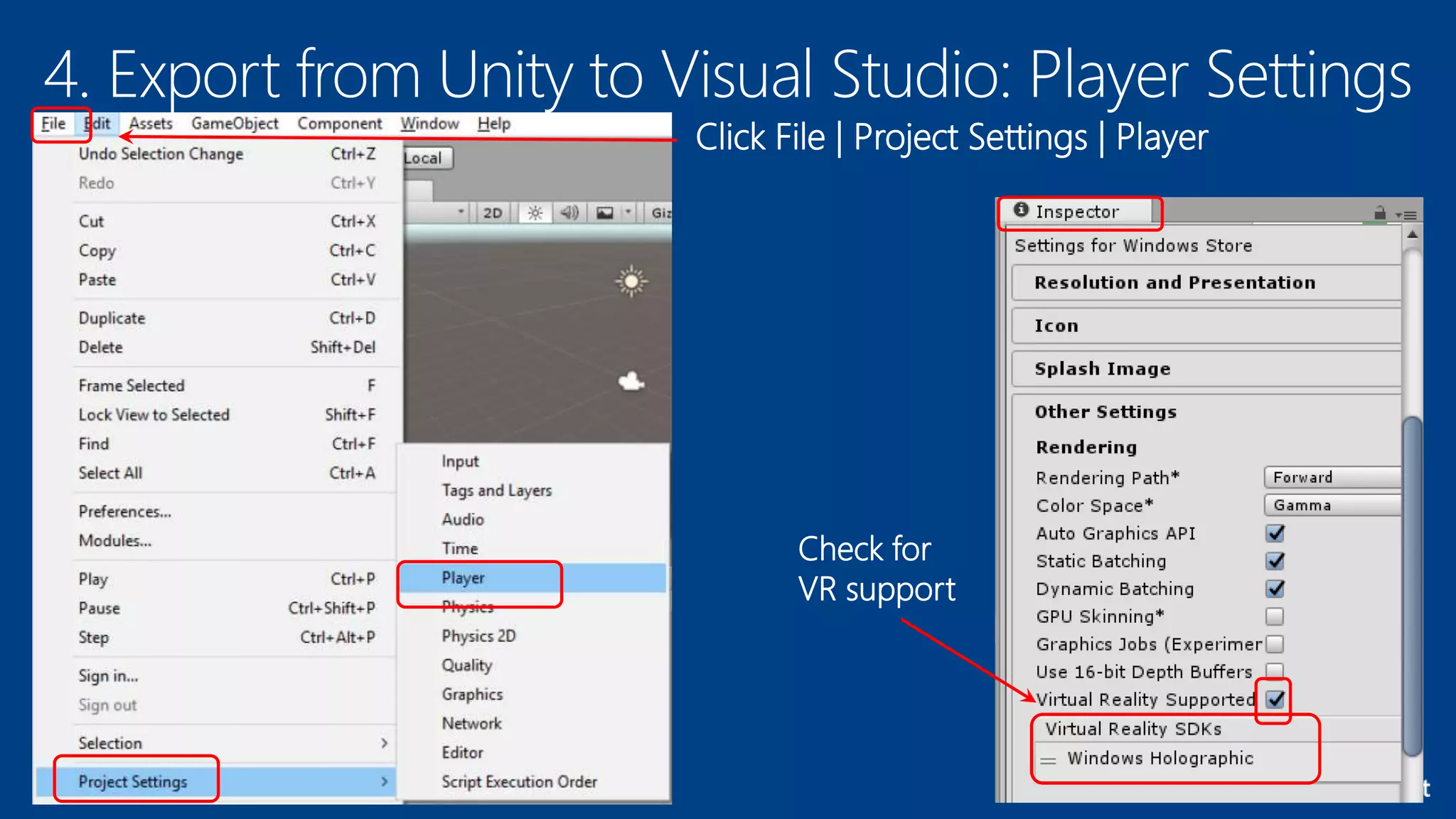4. Export from Unity to Visual Studio: Player Settings
Click File | Project Settings | Player
Check for
VR support
 