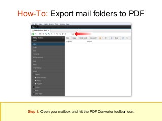How-To: Export mail folders to PDF

Step 1. Open your mailbox and hit the PDF Converter toolbar icon.

 