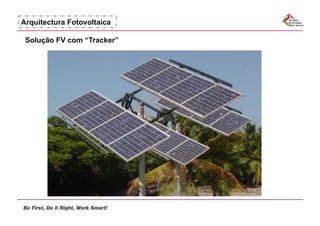 Arquitectura Fotovoltaica

 Solução FV com “Tracker”
 