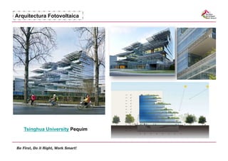 Arquitectura Fotovoltaica




   Tsinghua University Pequim
 