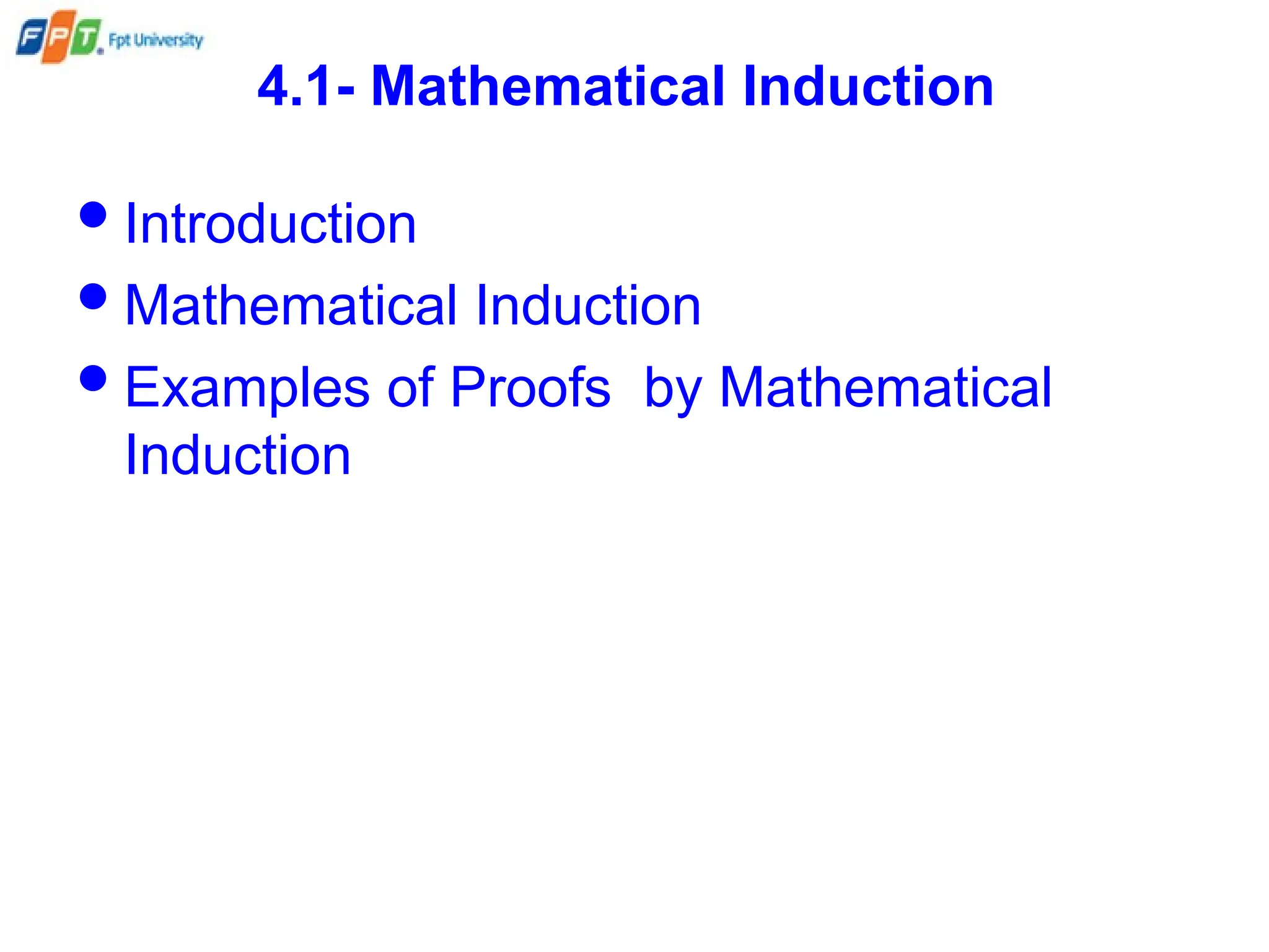 4.1- Mathematical Induction
Introduction
Mathematical Induction
Examples of Proofs by Mathematical
Induction
 