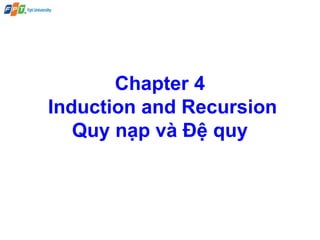 Chapter 4
Induction and Recursion
Quy nạp và Đệ quy
 