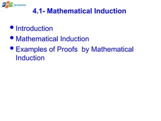 4.1- Mathematical Induction
Introduction
Mathematical Induction
Examples of Proofs by Mathematical
Induction
 