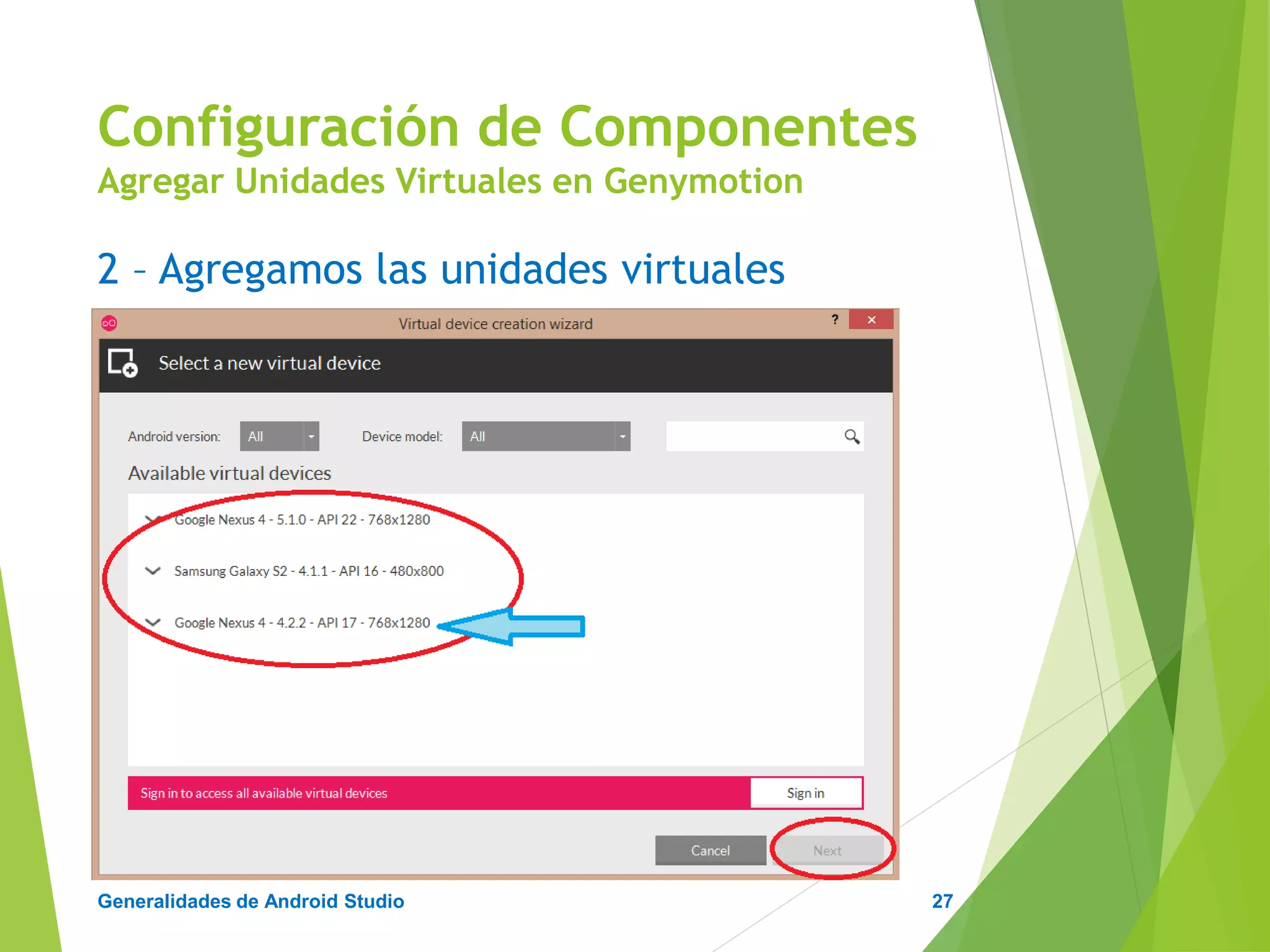 Configuración de Android Studio
Diseño y Desarrollo De App Para Móviles
3 – Propiedades de las unidades virtuales
Configuración de Componentes
Agregar Unidades Virtuales en Genymotion
27
 