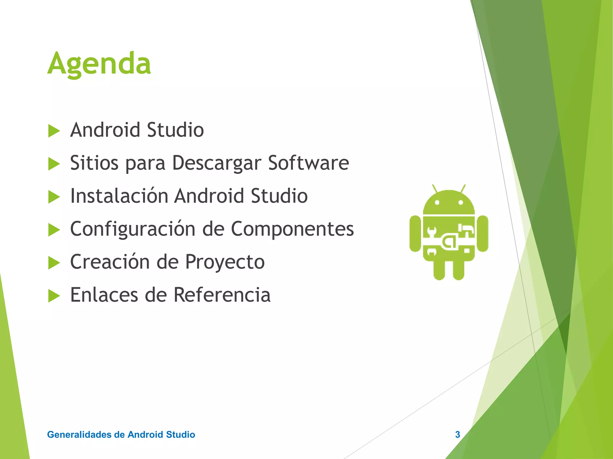 Configuración de Android Studio
Diseño y Desarrollo De App Para Móviles
 Android Studio es un entorno de desarrollo integrado
(IDE) para la plataforma Android.
 Fue anunciado por Ellie Powers el 16 de mayo de 2013.
 Android Studio esta disponible para desarrolladores
para probarlo gratuitamente.
 Basado en IntelliJ IDEA de JetBrains, está diseñado
específicamente para desarrollar para Android.
https://es.wikipedia.org/wiki/Android_Studio
3
Entorno
 