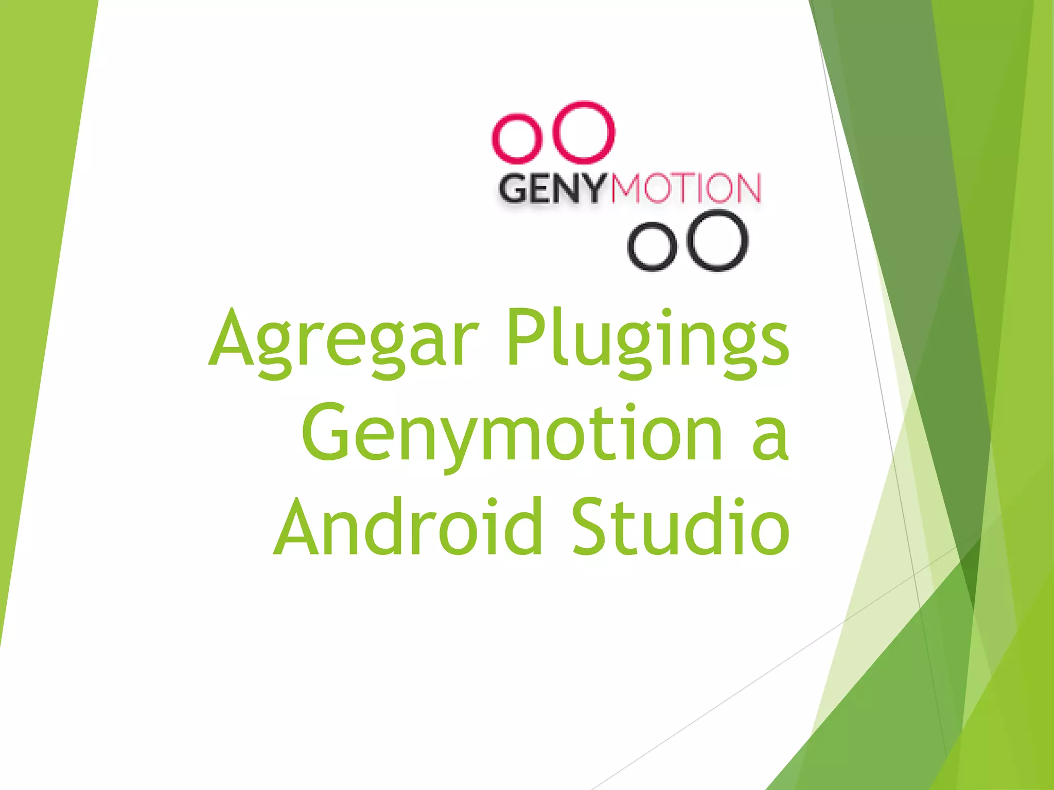 Configuración de Android Studio
Diseño y Desarrollo De App Para Móviles
1 – En la pantalla de bienvenida ir a Configure.
Configuración de Componentes
Agregar Pugins Genymotion a Android Studio
30
 