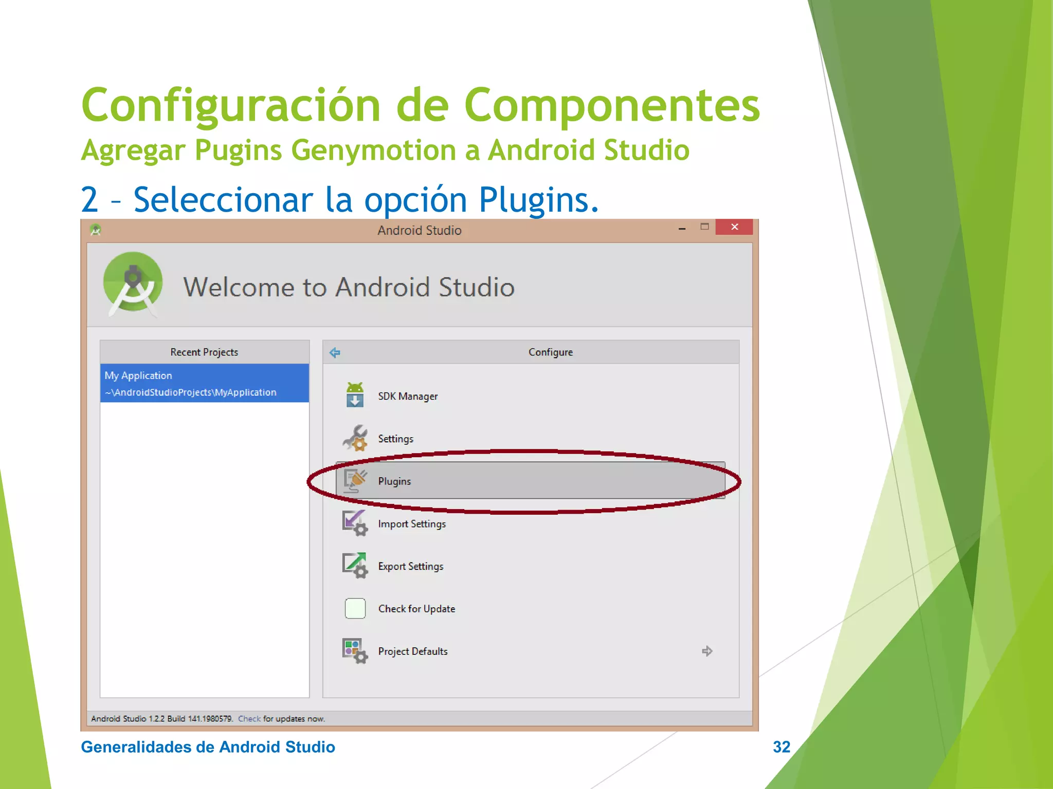 Configuración de Android Studio
Diseño y Desarrollo De App Para Móviles
3 – Buscar el plugins Genymotion, instalar.
Configuración de Componentes
Agregar Pugins Genymotion a Android Studio
32
 