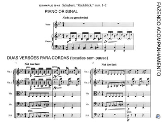 FAZENDO ACOMPANHAMENTO
                PIANO ORIGINAL




DUAS VERSÕES PARA CORDAS (tocadas sem pausa)
 