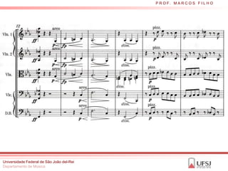 P R O F. M A R C O S F I L H O




Universidade Federal de São João del-Rei
Departamento de Música
 