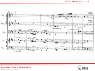P R O F. M A R C O S F I L H O




Universidade Federal de São João del-Rei
Departamento de Música
 