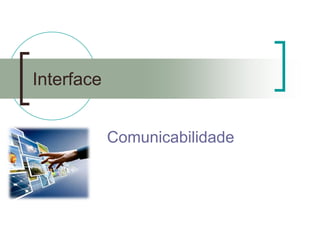 Interface 
Comunicabilidade  