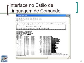 42 
Interface no Estilo de Linguagem de Comando  